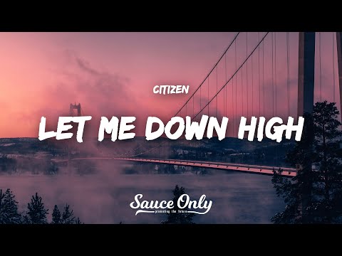 Citizen - LET ME DOWN HIGH (Lyrics)