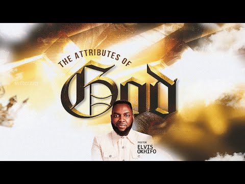 THE ATTRIBUTES OF GOD || SUNDAY SERVICE || 16TH FEB || PASTOR ELVIS OKHIFO