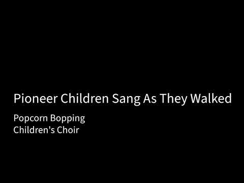 Pioneer Children Sang As They Walked - Popcorn Bopping(Children's Choir)