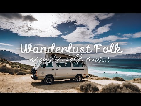 Wanderlust Folk – Relaxing Folk Music for Adventure, Road Trips & Travel