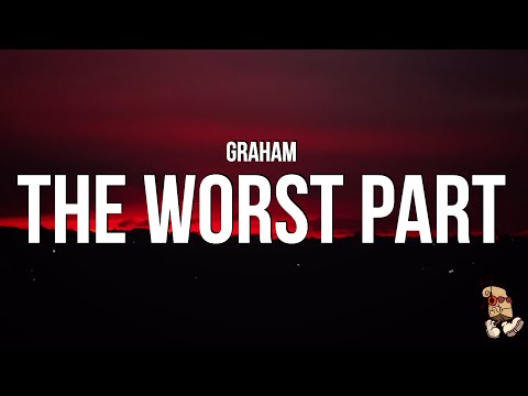 GRAHAM - Worst Part (Lyrics)