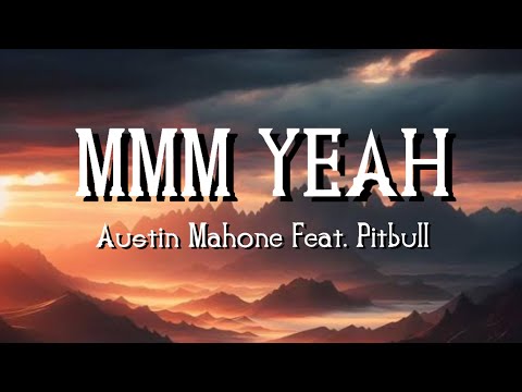 Mmm Yeah (Lyrics) - Austin Mahone Feat. Pitbull