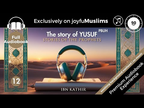 Story 12 - Stories of the Prophets by Ibn Kathir: Story of Yusuf (PBUH) | Full Audiobook | No Music