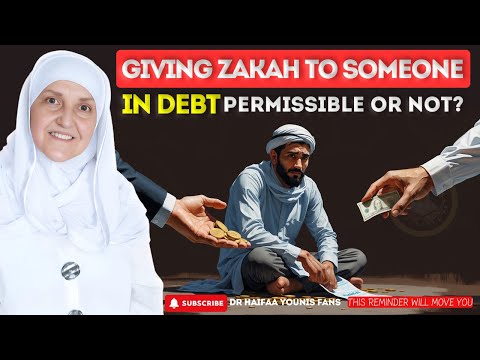 Giving Zakah to Someone in Debt is Permissible or Not? |  Dr. Haifaa Younis