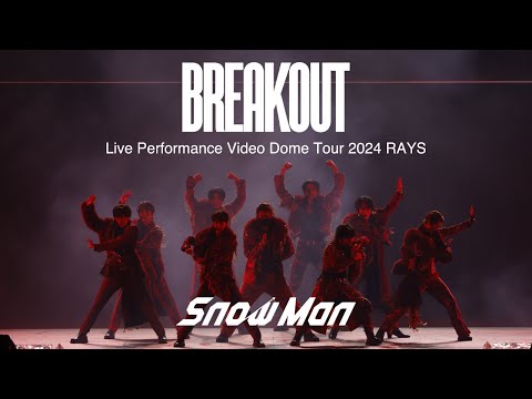 Snow Man (w/English Subtitles!) 'BREAKOUT' Live Performance Video 〜Dome Tour 2024 RAYS〜