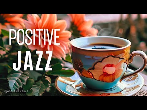 🎶Positive Jazz ☕Morning Coffee Jazz Instrumental 🎵 #positivejazz   #backgroundmusic  #jazzmusic