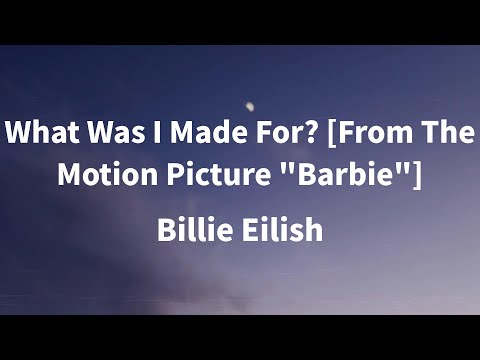 Billie Eilish - What Was I Made For? [From The Motion Picture "Barbie"] (Lyrics)