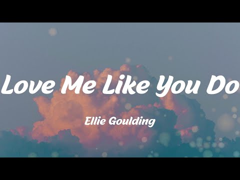 Love Me Like You Do - Ellie Goulding (Lyrics)