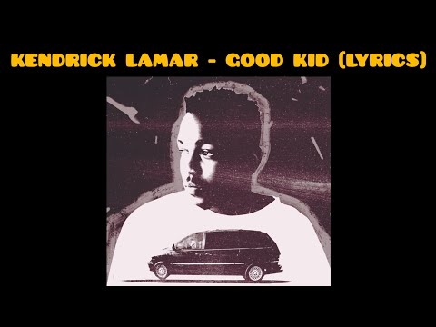 Kendrick Lamar - Good Kid (Lyrics)