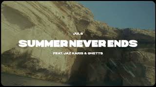 Juls — Summer Never Ends feat  Jaz Karis & Ghetts