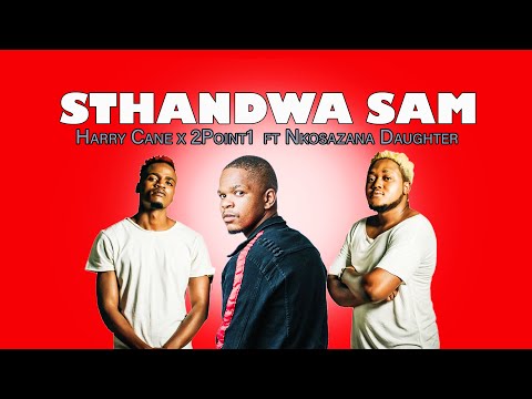 Harry Cane x 2Point1 - Sthandwa Sam ft. Nkosazana Daughter (Remix)