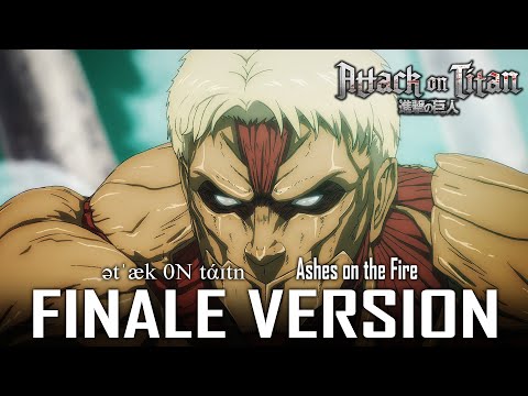 Attack on Titan S4: Ashes on The Fire x ətˈæk 0N tάɪtn | EPIC FINALE VERSION