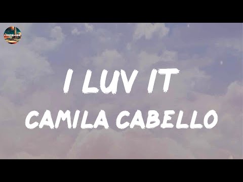 Camila Cabello - I LUV IT (lyrics)