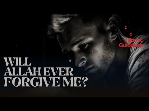 Will Allah Ever Forgive Me?