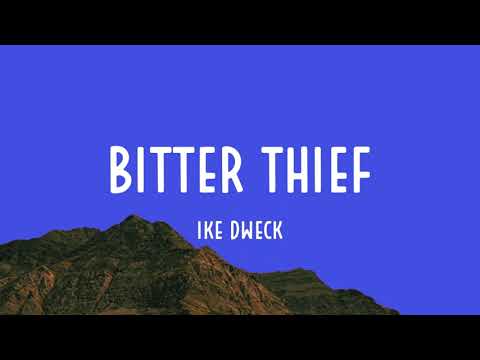 Ike Dweck - Bitter Thief (Lyrics)