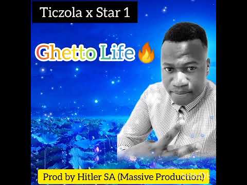 Ghetto Life (Pro By Hitler SA) x Ticzola The Vocalist x Star 1