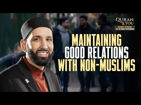 Ramadan 360 Day 13 |  📖  Maintaining Good Relations with Non-Muslims with Sh Omar Suleiman🌙