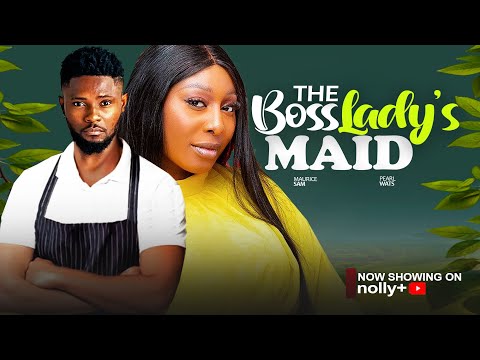 THE BOSSLADY'S MAID - MAURICE SAM, PEARL WATS 2024 LATEST NIGERIAN MOVIES