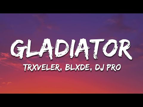 TRXVELER, BLXDE, DJ PRO - GLADIATOR