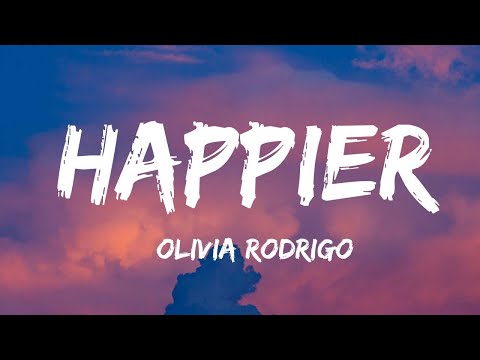 Olivia Rodrigo - Happier (Lyrics) | Sia, The Weeknd,...(Mix Lyrics)