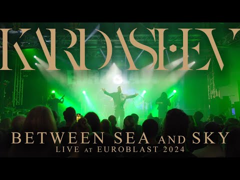 Kardashev - Between Sea and Sky (Live at Euroblast 2024)