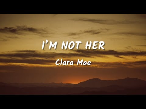 Clara Mae - I’m Not Her (Lyrics Video)