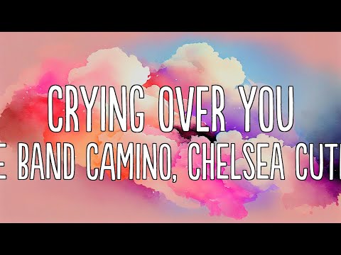 The Band CAMINO, Chelsea Cutler - Crying Over You (Lyrics)