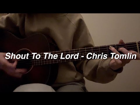 Shout To The Lord - Chris Tomlin (acoustic cover)