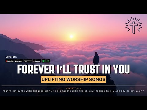 Forever I’ll Trust in You : Best Gospel Worship Songs 2025 | Praise & Worship Songs [EN/KR/PT]