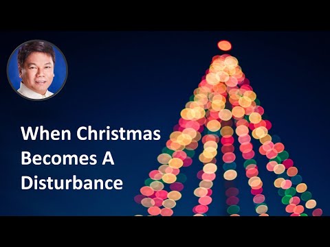 When Christmas Becomes A Disturbance (Pastor Ed Lapiz)