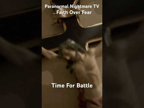 Time For Battle Faith Over Fear Paranormal Nightmare SUBSCRIBE