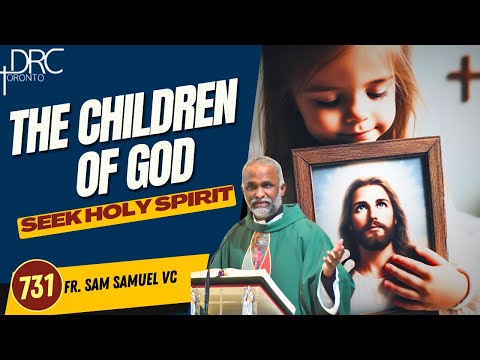 Day 731: The Children of God | Seek Holy Spirit (Fr. Sam Samuel VC)