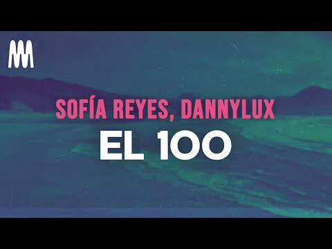 Sofía Reyes, DannyLux - El 100 (Letra/Lyrics)