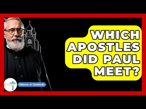 Which Apostles Did Paul Meet? - Followers Of Christianity