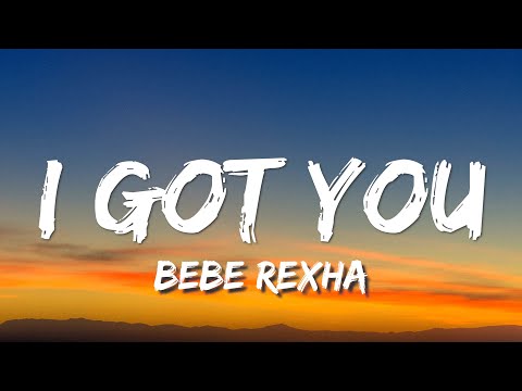 Bebe Rexha - I Got You (Lyrics)