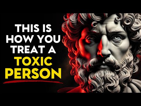 13 SMART Ways to Deal With TOXIC PEOPLE - STOIC PHILOSOPHY