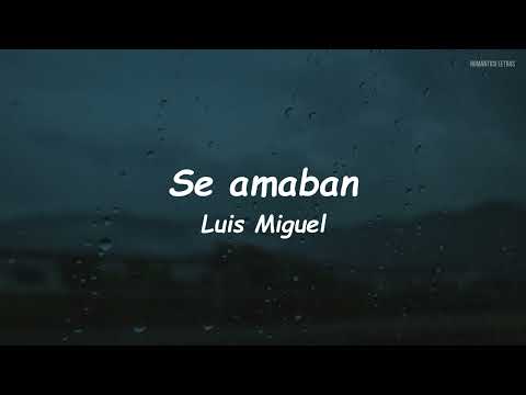 SE AMABAN - Luis Miguel (LETRA)