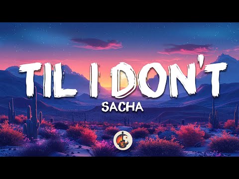 Sacha - Til I Don't (Lyrics)