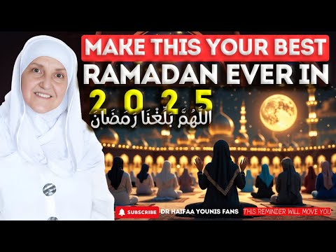 Make This Your Best Ramadan Ever in 2025! | Dr. Haifaa Younis