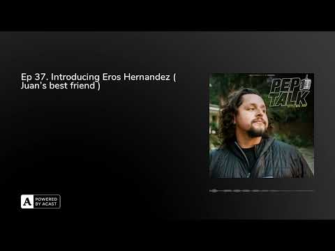 Ep 37. Introducing Eros Hernandez ( Juan's best friend )