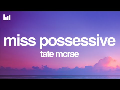 Tate McRae - Miss possessive (Lyrics)