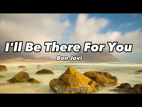 Bon Jovi - I'll Be There For You (Lyrics)