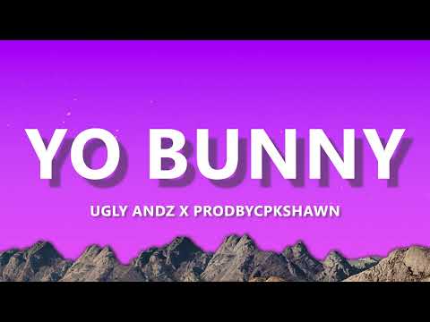 Ugly Andz x Prodbycpkshawn - Yo Bunny (Pop Like This Pt.2 Remix) Lyrics