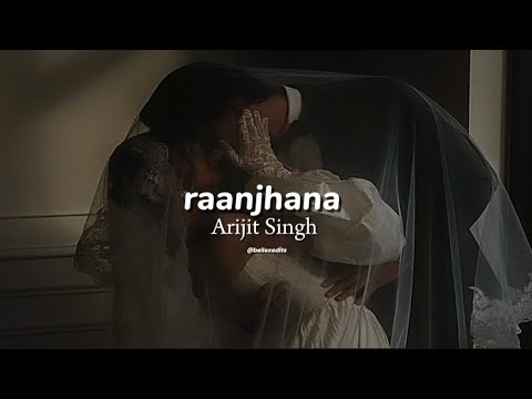 Raanjhanaa {  slowed + reverb }