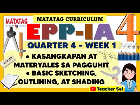 EPP 4 QUARTER 4 WEEK 1 MATATAG - KASANGKAPAN, MATERYALES SA PAGGUHIT BASIC SKETCHING, OUTLINING