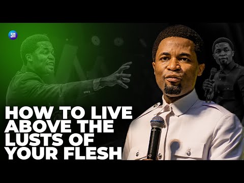 HOW TO LIVE ABOVE THE LUSTS OF YOUR FLESH / APOSTLE MICHAEL OROKPO