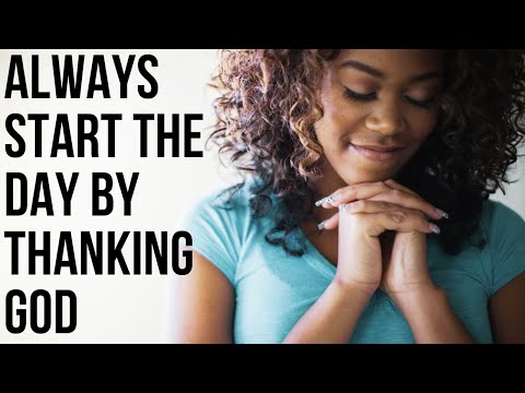 Always Start The Day By Thanking God | Be Grateful For Every Blessing - Morning Prayer Of Gratitude