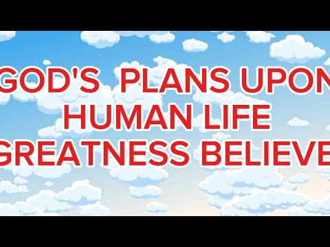 Gods Plans Upon Human Life