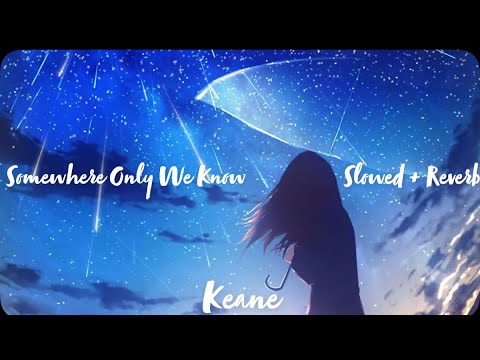 Somewhere Only We Know (Slowed + Reverb) - Keane