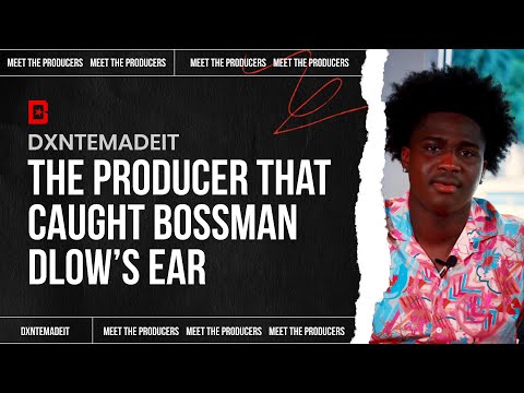 Dxntemadeit’s Process: The Beat that Caught BossMan Dlow’s Ear | Meet the Producers